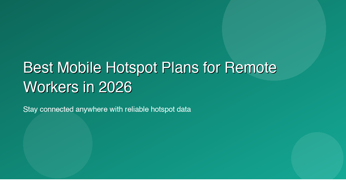 Best Mobile Hotspot Plans for Remote Workers in 2026